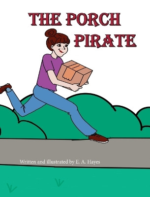 The Porch Pirate by E A Hayes 9781988742656