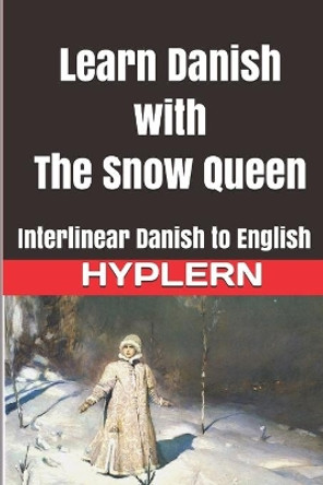 Learn Danish with the Snow Queen: Interlinear Danish to English by Bermuda Word Hyplern 9781988830292