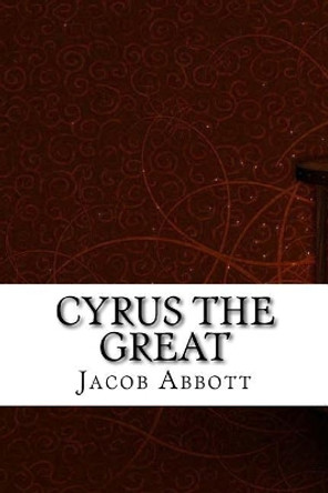 Cyrus the Great by Jacob Abbott 9781975907686