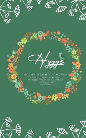 Hygge: Discover The Secrets of The Danish and How You Can Become as Happy as The People From One of The Happiest Countries in The World With Hygge by Jessica Adams 9781989638828
