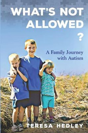 What's Not Allowed?: A Family Journey with Autism by Teresa Hedley 9781989664018