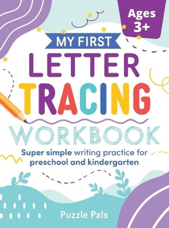 My First Letter Tracing Workbook: Super Simple Writing Practice for Preschool and Kindergarten by Bryce Ross 9781990100130