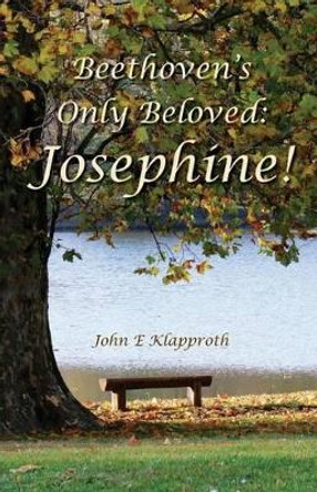 Beethoven's Only Beloved: Josephine!: A Biography of the Only Woman Beethoven ever Loved by Andrea M Jaretzki 9781461186380