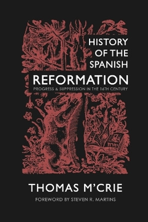 History of the Spanish Reformation: Progress & Suppression in the 16th Century by Thomas M'Crie 9781990771224