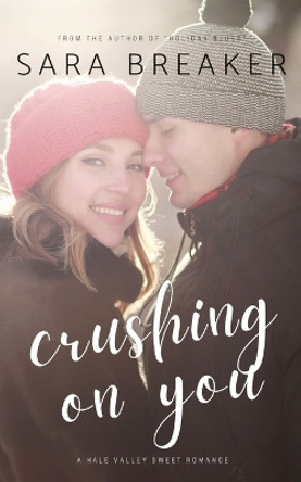 Crushing on You by Sara Breaker 9781991175274