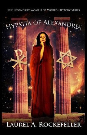 Hypatia of Alexandria by Laurel A Rockefeller 9781976332807