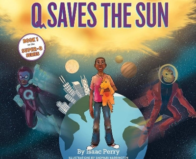Q Saves the Sun: Super-Q Series Book 1 by Isaac Perry 9781735572932