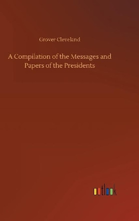 Compilation of the Messages and Papers of the Presidents by Grover Cleveland 9783734023132