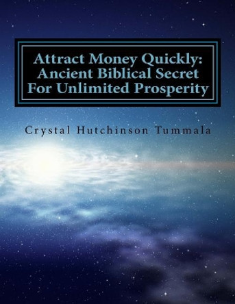 Attract Money Quickly: Ancient Biblical Secrets for Unlimited Prosperity by Crystal Tummala 9781977900333