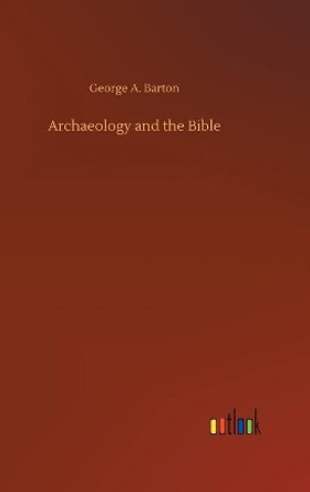 Archaeology and the Bible by George a Barton 9783734093210
