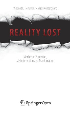 Reality Lost: Markets of Attention, Misinformation and Manipulation by Vincent F. Hendricks 9783030008123