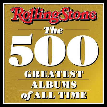 Rolling Stone: The 500 Greatest Albums of All Time by Rolling Stone