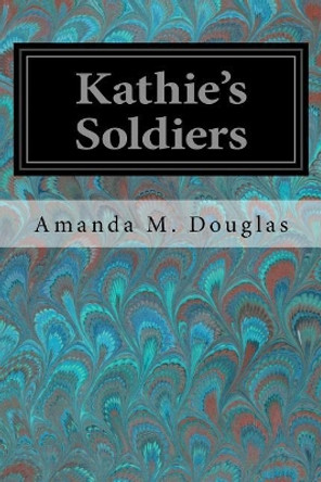 Kathie's Soldiers by Amanda M Douglas 9781979061322