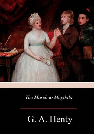 The March to Magdala by G a Henty 9781979133098