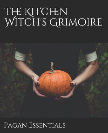 The Kitchen Witch's Grimoire by Pagan Essentials 9781797923840