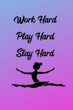 Work Hard Play Hard Slay Hard: Ballerina by Iam Enough 9781798057650