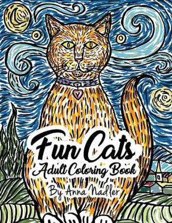 Fun Cats Adult Coloring Book: 24 unique and fun cat illustrations for you to color! by Anna Nadler 9781798121856