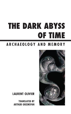 The Dark Abyss of Time: Archaeology and Memory by Laurent Olivier 9780759120457