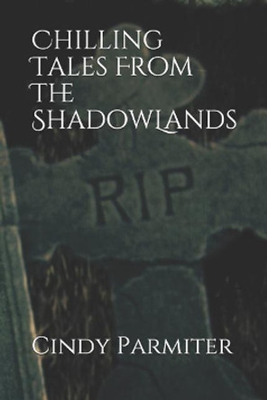 Chilling Tales From The ShadowLands by Cindy Parmiter 9781798927250