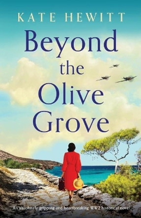 Beyond the Olive Grove: An absolutely gripping and heartbreaking WW2 historical novel by Kate Hewitt 9781800199095