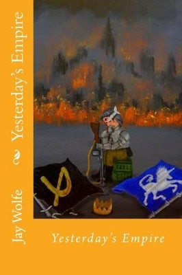 Yesterday's Empire by Jay Wolfe 9781910718018
