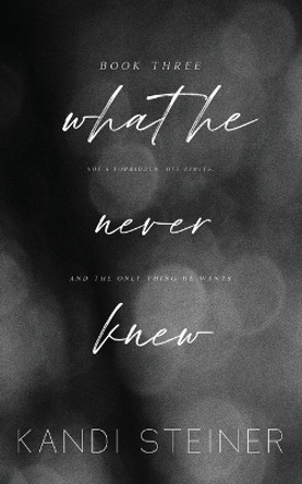 What He Never Knew: Special Edition by Kandi Steiner 9781960649072