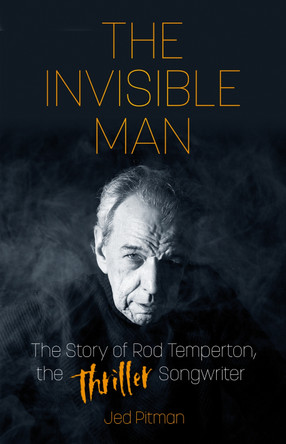 The Invisible Man: The Story of Rod Temperton, the 'Thriller' Songwriter by Jed Pitman