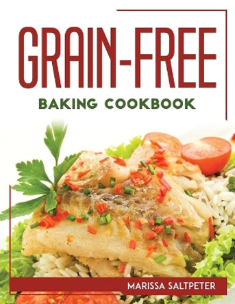 Grain-Free Baking Cookbook by Marissa Saltpeter 9781804768198