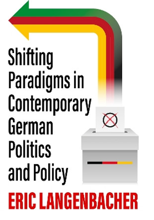 Shifting Paradigms in Contemporary German Politics and Policy by Eric Langenbacher 9781805395454