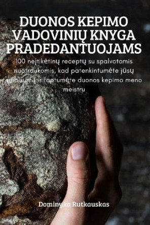 Duonos Kepimo VadoviniŲ Knyga Pradedantuojams by Dominyka Rutkauskas 9781837621781