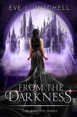 From the Darkness: The Akrhyn Series Book 3 by Eve L Mitchell 9781838408978
