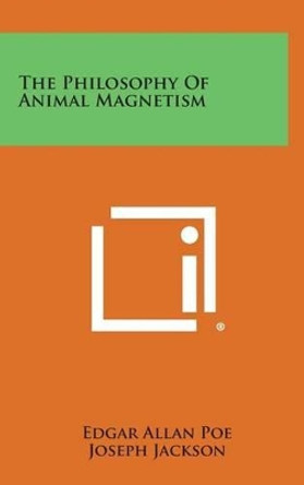 The Philosophy of Animal Magnetism by Edgar Allan Poe 9781258948627