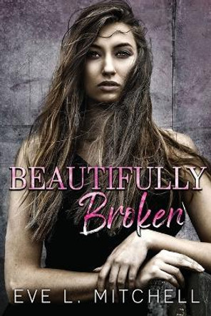 Beautifully Broken by Eve L Mitchell 9781915282163