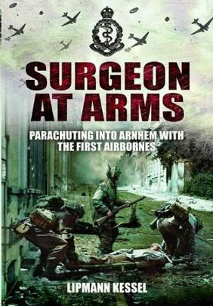 Surgeon at Arms by Lipmann Kessel 9781848845916