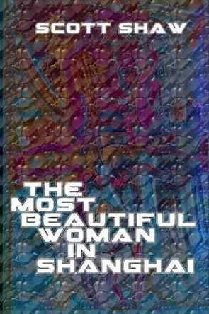 The Most Beautiful Woman in Shanghai by Scott Shaw 9781877792243