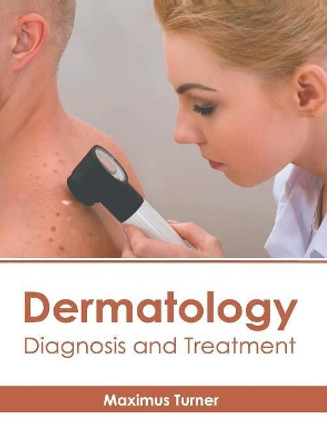 Dermatology: Diagnosis and Treatment by Maximus Turner 9781632415745