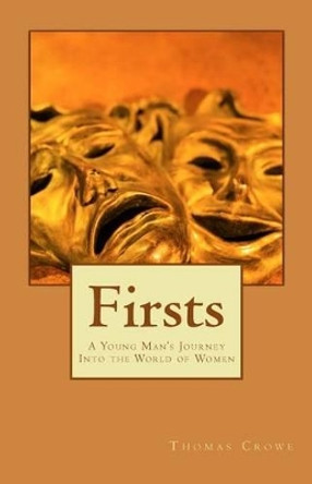 Firsts: A Young Man's Journey Into the World of Women by Thomas Rain Crowe 9781883197445