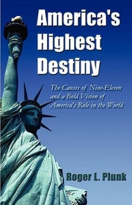 America's Highest Destiny by Roger Plunk 9781887472012