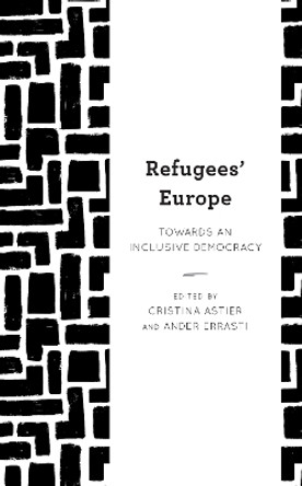 Refugees' Europe: Towards an Inclusive Democracy by Cristina Astier 9781538153550