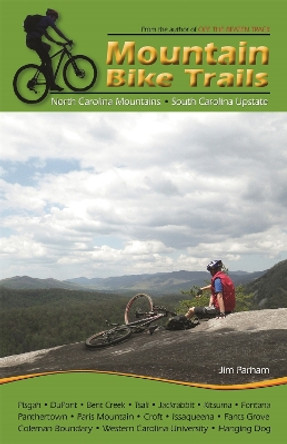 Mountain Bike Trails: North Carolina Mountains, South Carolina Upstate by Jim Parham 9781889596327