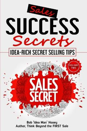 Sales Success Secrets - Volume 2: Idea-Rich Secret Selling Tips by Bob Hooey 9781896737911