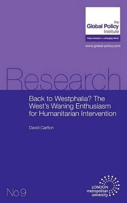 Back to Westphalia? The West's Waning Enthusiasm for Humanitarian Intervention by David Carlton 9781907144042