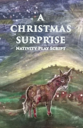 A Christmas Surprise: A Nativity Play Script For Children by Jennifer Carter 9781908567215