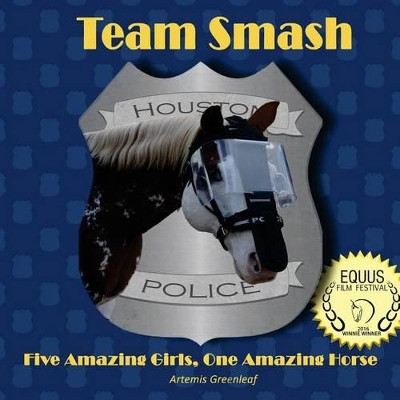 Team Smash: Five Amazing Girls, One Amazing Horse by Artemis Greenleaf 9781941502839