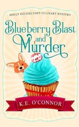 Blueberry Blast and Murder by K E O'Connor 9781916357341
