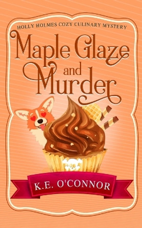 Maple Glaze and Murder by K E O'Connor 9781916357372