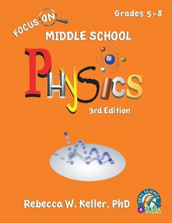 Focus On Middle School Physics Student Textbook 3rd Edition (softcover) by Phd Rebecca W Keller 9781941181720