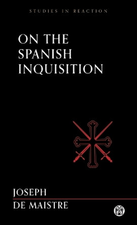 On the Spanish Inquisition - Imperium Press (Studies in Reaction) by Joseph De Maistre 9781922602619