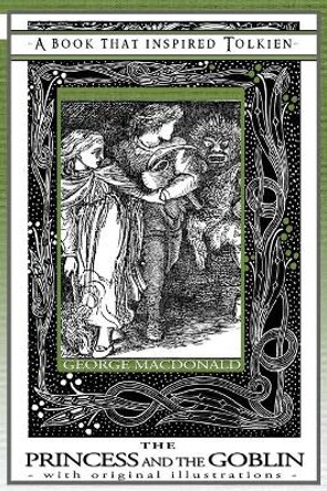 Princess and the Goblin - A Book That Inspired Tolkien: With Original Illustrations by George MacDonald 9781925110098