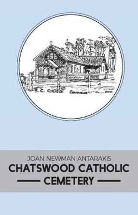 Chatswood Catholic Cemetery by Joan Newman Antarakis 9781925154023